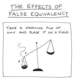 The effects of false equivalency. take a steaming pile of shit and place it on a scale
